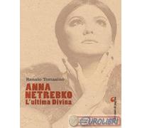 9788874708338 Renato Tomasino Anna Netrebko. L'ultima divina. Ediz. illustrata E