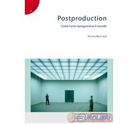9788874900169 Bourriaud Nicolas Postproduction. Come l'arte riprogramma il