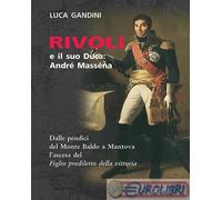 9788874958498 Luca Gandini Rivoli e il suo duca: André Masséna. Dalle pendici de