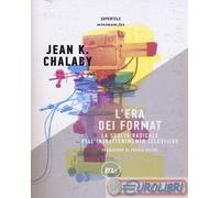 9788875218355 Jean K. Chalaby L' era dei format. La svolta radicale dell'intratt
