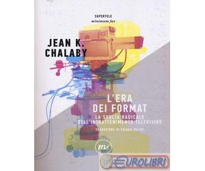 9788875218355 Jean K. Chalaby L' era dei format. La svolta radicale dell'intratt