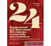 Libri Giampiero Frasca - 24 Fotogrammi Per Una Storia Del Cinema Essenziale Ma E
