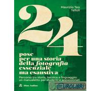 Libri Telloli Maurizio Teo - 24 Pose Per Una Storia Della Fotografia Essenziale