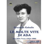 Le molte vite di Ada. Ada Della Torre (1914-1986)