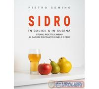 9788875461065 Pietro Semino Sidro. In calice & in cucina, storie, ricette e menu