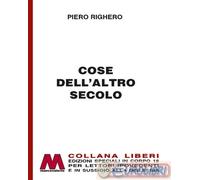 9788875475956 Piero Righero Cose dell'altro secolo. Ediz. per ipovedenti Marcova