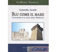 9788875631741 Gabriella Airaldi Blu come il mare. Guglielmo e la saga degli embr