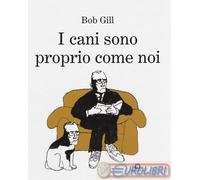 9788875707309 Bob Gill I cani sono proprio come noi Corraini