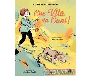 9788876096204 Nataa Konc Lorenzutti Che vita da cani Ediz. a colori Sinnos