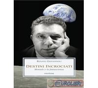 Destini incrociati. Montale e la fantascienza - Giovannoli Renato