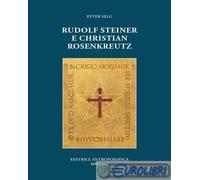 9788877877598 Peter Selg Rudolf Steiner e Christian Rosenkreutz Editrice Antropo