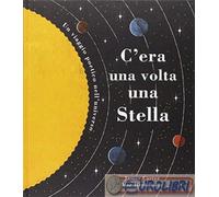 C'era una volta una stella. Un viaggio poetico nell'universo. Ediz. a colori