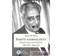 Scritti giornalistici. Vol. 3: Facciamo storia, non moralismo 1989-1996.