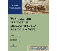 9788879845175 M. Castagna Viaggiatori pellegrini mercanti sulla Via della seta L