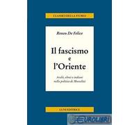 9788879845519 Renzo De Felice Il fascismo e l'Oriente. Arabi, ebrei e india