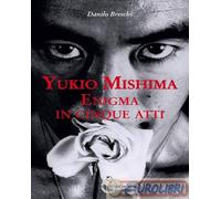 9788879847179 Danilo Breschi Yukio Mishima. Enigma in cinque atti Luni Editrice