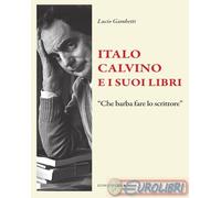 Libri Lucio Gambetti - Italo Calvino E I Suoi Libri