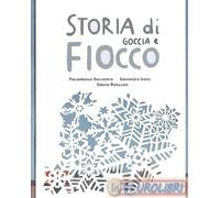 9788880337324 Simona Mulazzani Storia di Goccia e Fiocco. Ediz. illustrata Il Ca