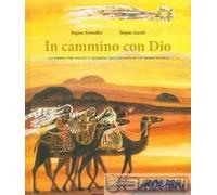 In cammino con Dio. La Bibbia per adulti e bambini raccontata in un modo n...