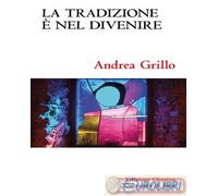 9788882276614 Andrea Grillo La tradizione è nel divenire. Forme, concetti e riti