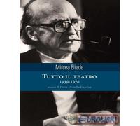 9788882483395 Mircea Eliade Tutto il teatro 1939-1970 Bietti