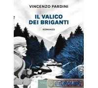 9788882521844 Vincenzo Pardini Il valico dei briganti. Ediz. integrale Vallecchi