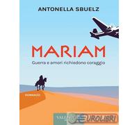 9788882521981 Antonella Sbuelz Mariam. Guerra e amori richiedono coraggio Vallec