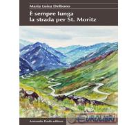 9788882815110 Maria Luisa Delbono È sempre lunga la strada per St. Moritz Armand