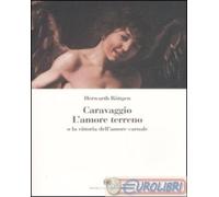 9788882908409 Herwarth Röttgen Caravaggio. L'amore terreno o la vittoria dell'am