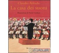 9788883621505 Claudio Abbado La casa dei suoni. Ediz. illustrata Babalibri