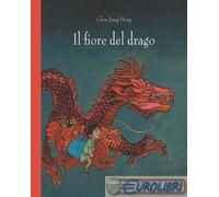 9788883626425 Jiang Hong Chen Il fiore del drago. Ediz. a colori Babalibri