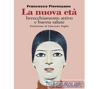 9788884214003 Francesco Florenzano La nuova età. Invecchiamento attivo e buona s