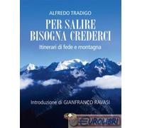 9788884244383 Alfredo Tradigo Per salire bisogna crederci. Itinerari di fede e m