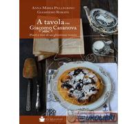 9788884669278 Giampiero Rorato A tavola con Giacomo Casanova. Piatti e vini di u