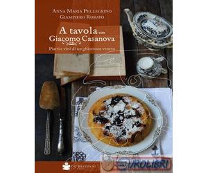 9788884669278 Giampiero Rorato A tavola con Giacomo Casanova. Piatti e vini di u