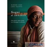 Sogni di zenzero. Una storia, tante ricette tra il Senegal e la Sicilia