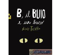 9788885546776 Nicole Tecchio B, il buio e un buco. Ediz. a colori Quinto Quarto