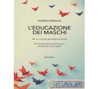 Libri Federica Benassi - L' Educazione Dei Maschi. Per Un Mondo Senza Femminicid
