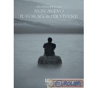 9788885790599 Matteo Priora Non avevo il coraggio di vivere Catartica Edizioni