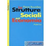9788886969734 Pierre Bourdieu Le strutture sociali dell'economia Asterios