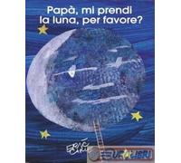 9788887169713 CARME PAPA MI PRENDI LA LUNA PER FAVORE LA MARGHERITA EDIZIONI