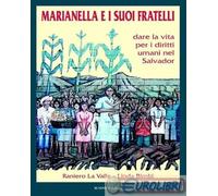 Marianella e i Suoi Fratelli. Dare la Vita per i Diritti Umani nel Salvador