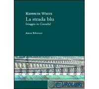 9788887670332 Kenneth White La strada blu (viaggio in Canada) Amos Edizioni