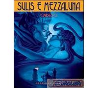 9788888063584 Silvio Cadelo Tra il sangue e l'acqua. Sulis e Mezzaluna. Vol. 1 C