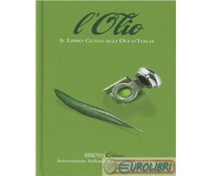 9788888439365 A.A.V.V. L'olio. Il libro guida agli oli d'Italia Bibenda