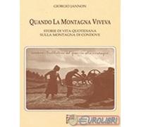 9788888916040 Giorgio Jannon Quando la montagna viveva. Storie di vita quotidian