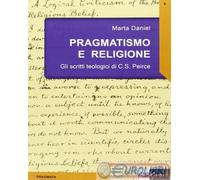 9788889130896 Marta Daniel Pragmatismo e religione. Gli scritti teologici di C.