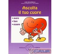 9788889382110 Lise Bourbeau Ascolta il tuo cuore. Avere, fare, essere Amrita
