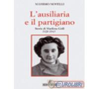 9788889509302 Massimo Novelli L' ausiliaria e il partigiano. Storia di Marilena
