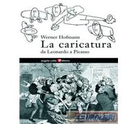 9788889527030 Werner Hofmann La caricatura. Da Leonardo a Picasso Angelo Colla E
